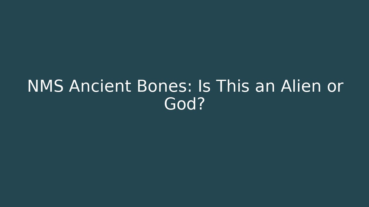 NMS Ancient Bones: Is This an Alien or God?