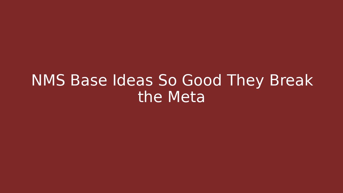 NMS Base Ideas So Good They Break the Meta