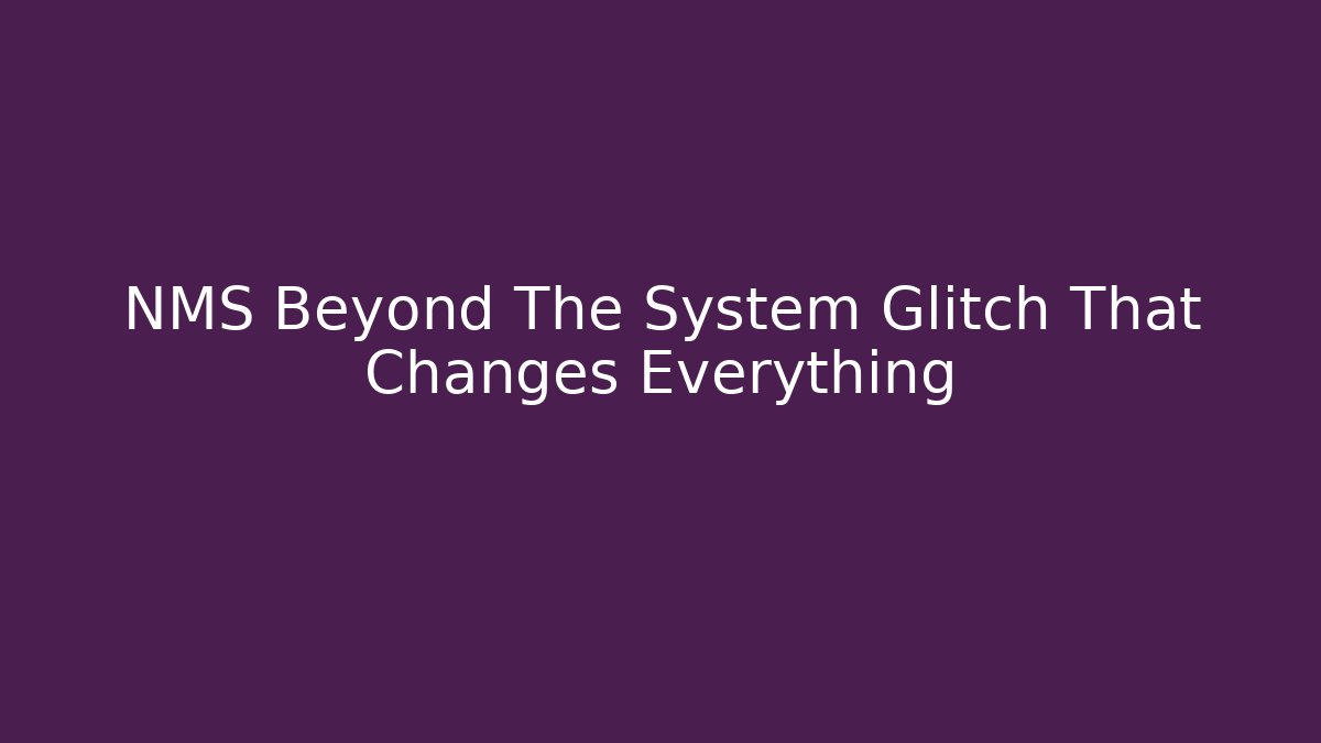 NMS Beyond The System Glitch That Changes Everything