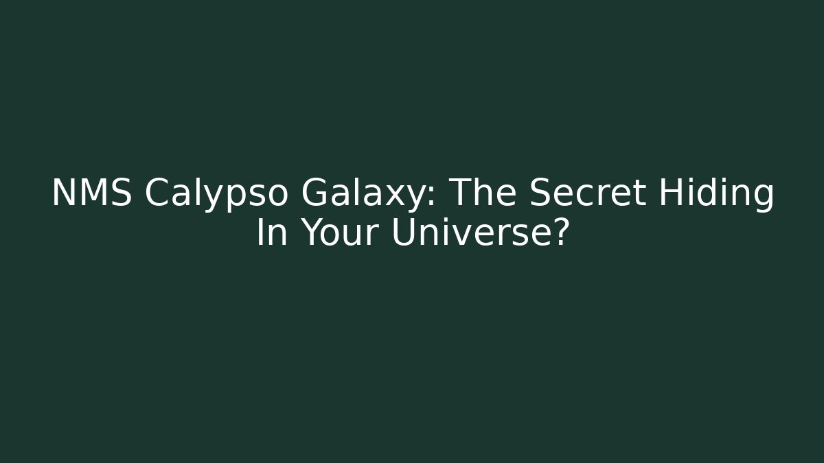 NMS Calypso Galaxy: The Secret Hiding In Your Universe?