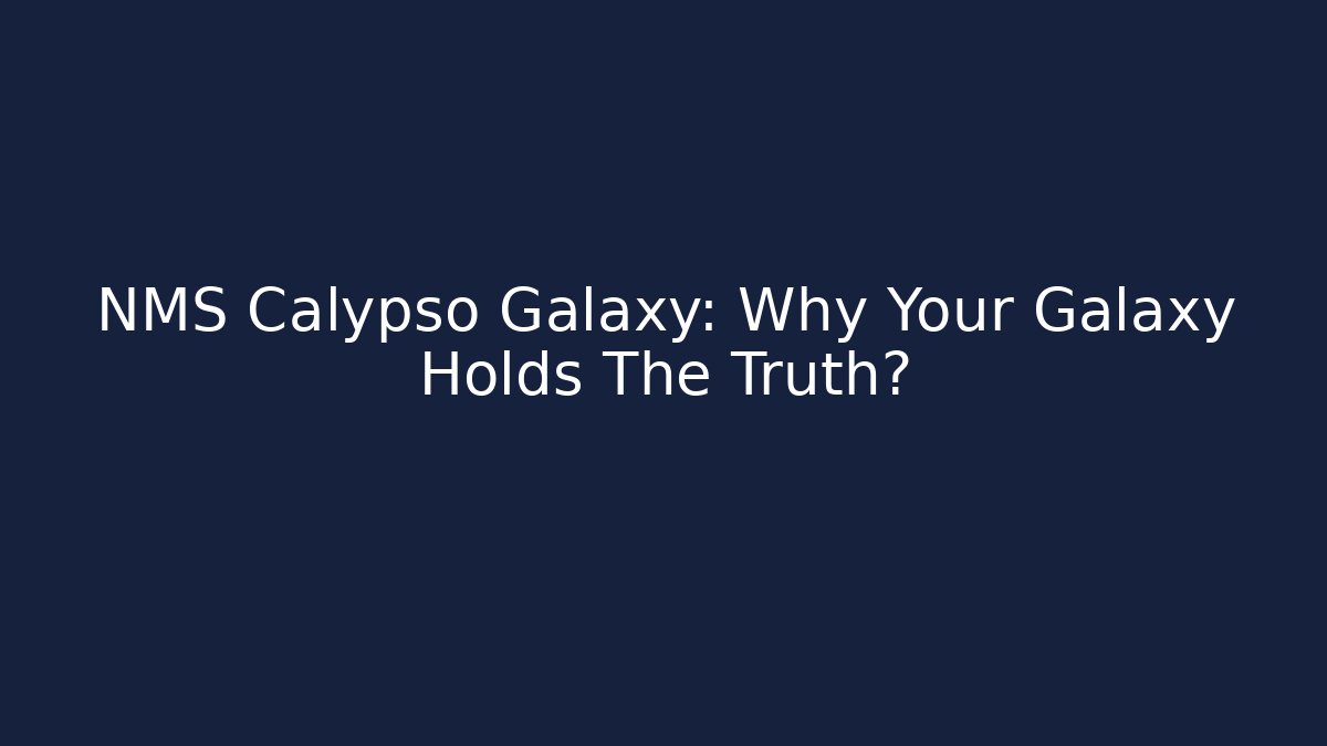 NMS Calypso Galaxy: Why Your Galaxy Holds The Truth?