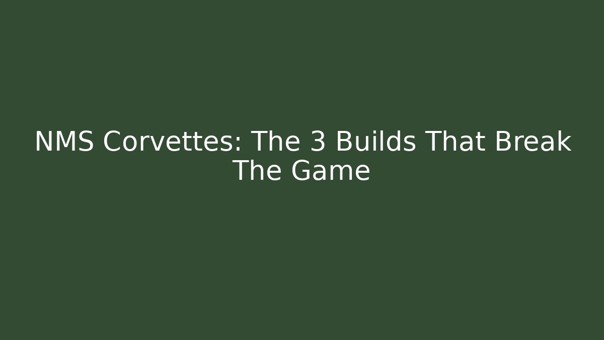 NMS Corvettes: The 3 Builds That Break The Game