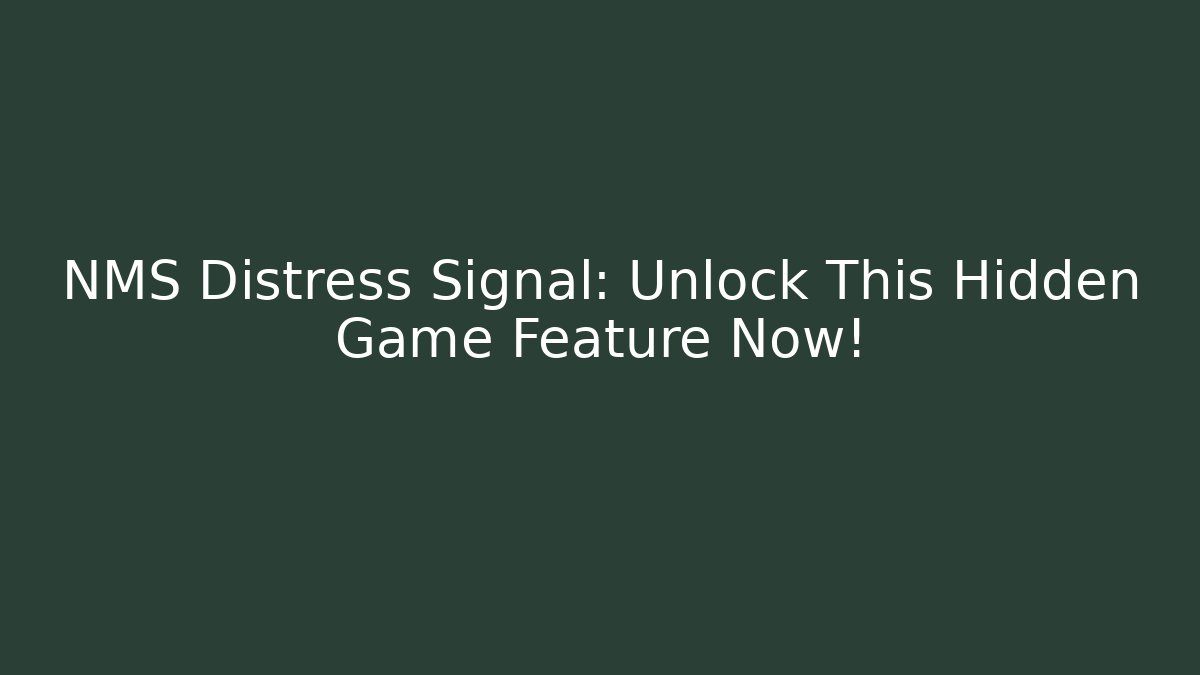 NMS Distress Signal: Unlock This Hidden Game Feature Now!