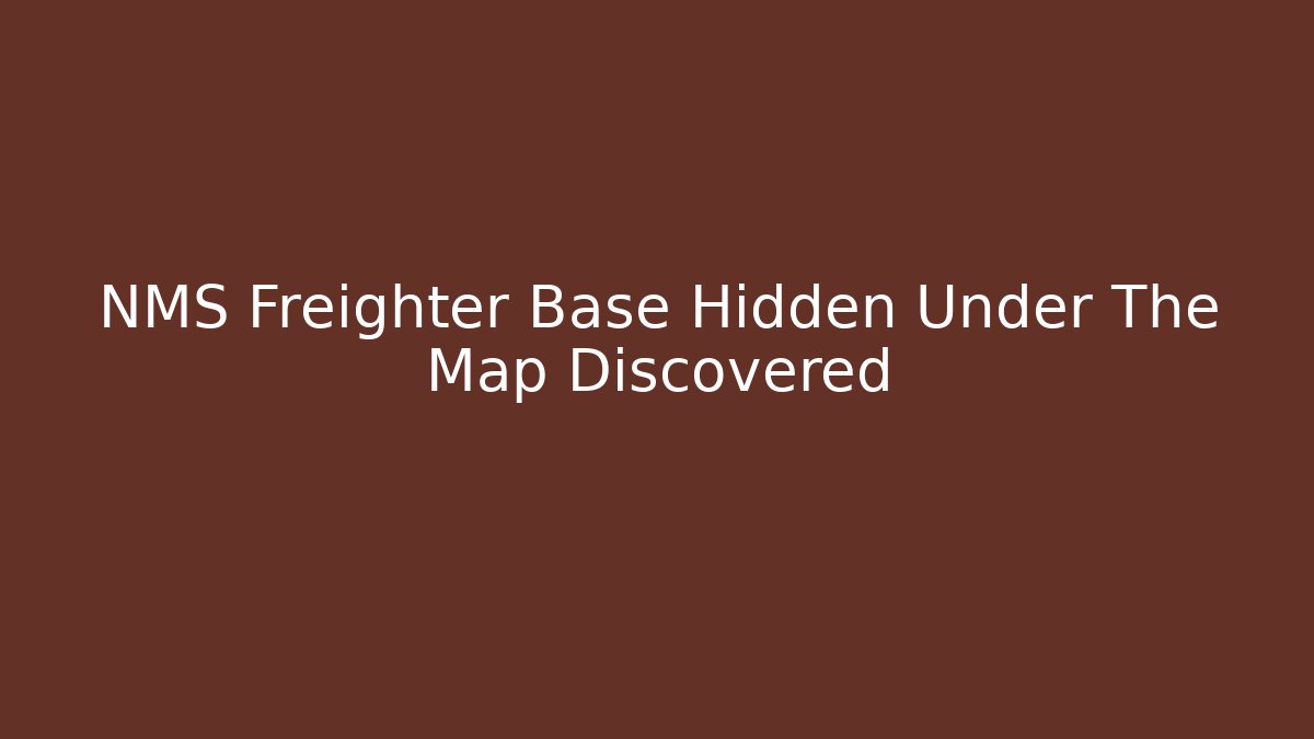 NMS Freighter Base Hidden Under The Map Discovered