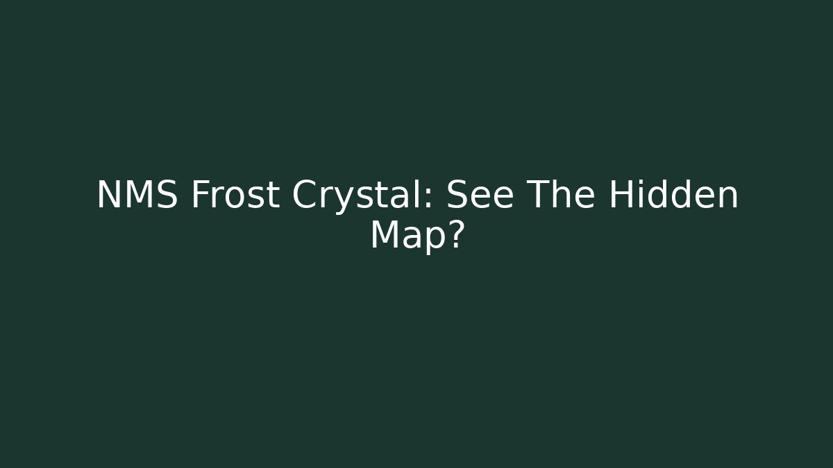NMS Frost Crystal: See The Hidden Map? - Critter Realm