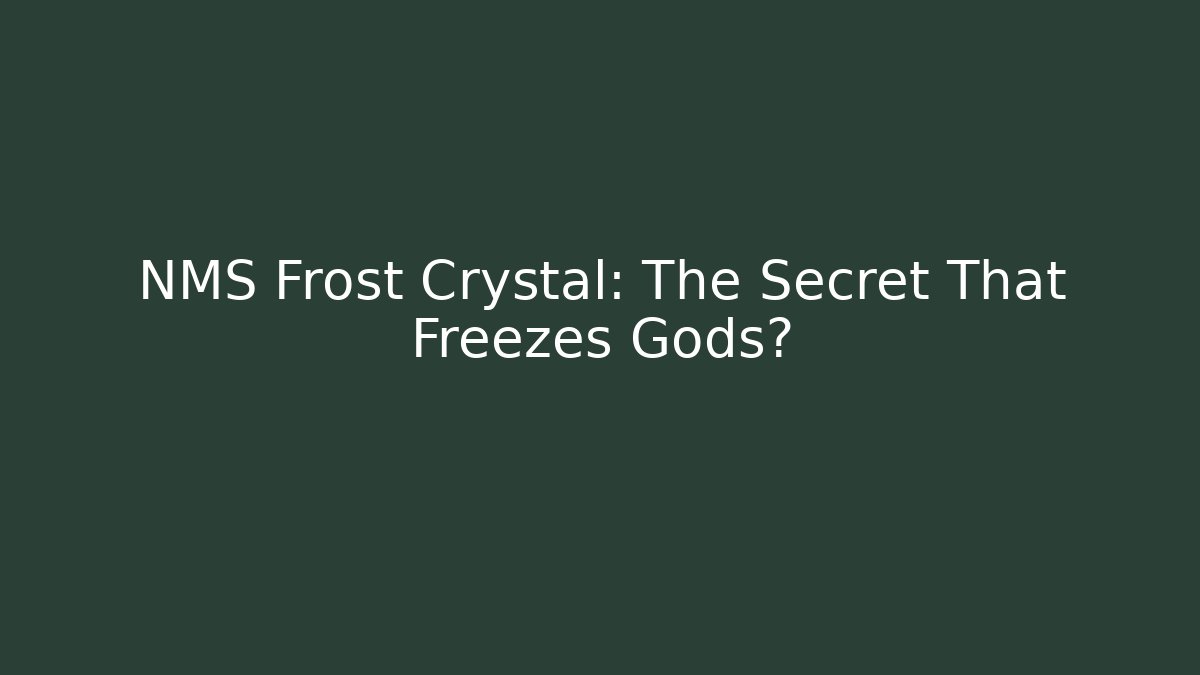 NMS Frost Crystal: The Secret That Freezes Gods?