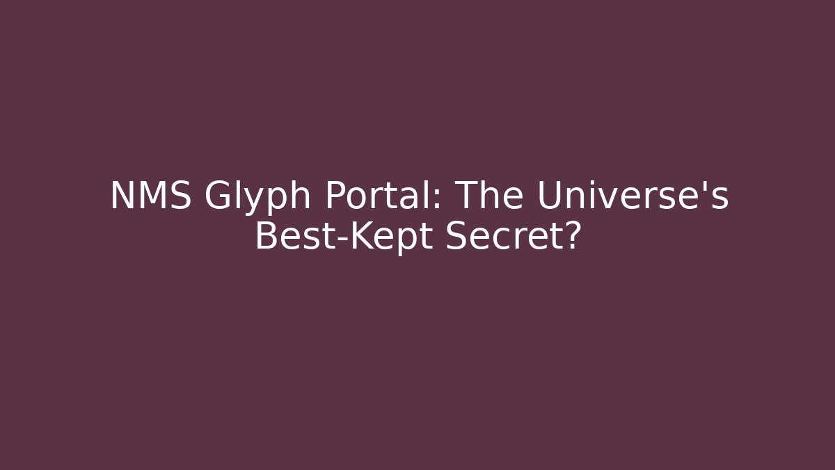 NMS Glyph Portal: The Universe's Best-Kept Secret?