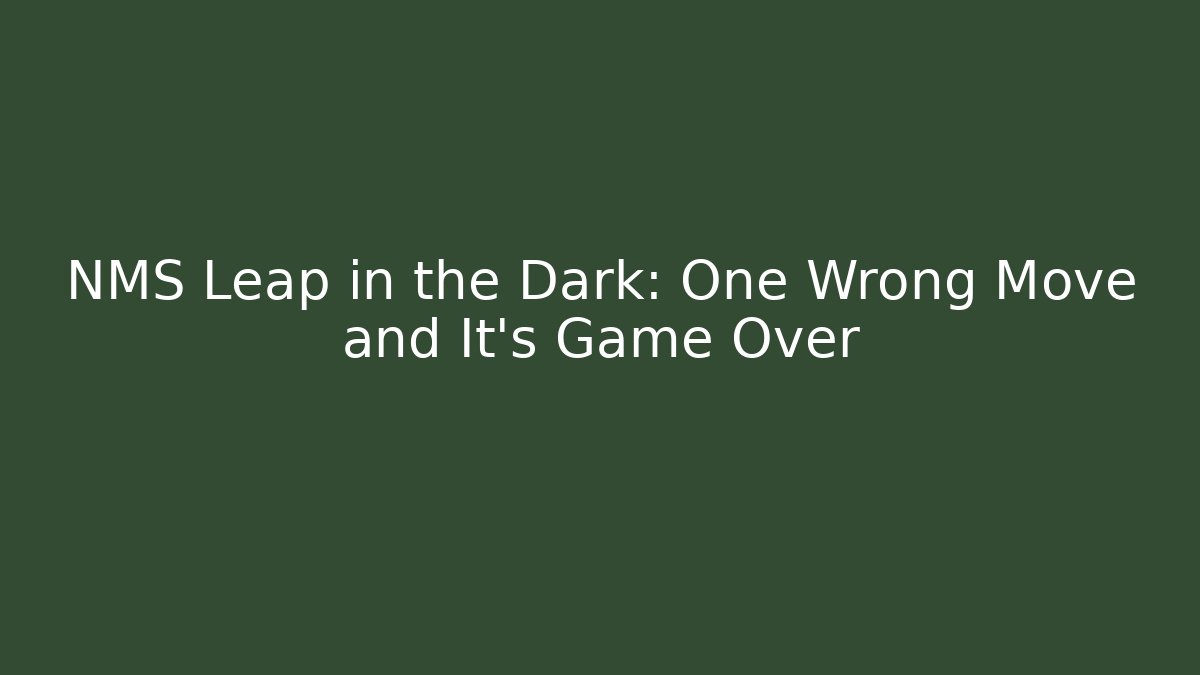 NMS Leap in the Dark: One Wrong Move and It's Game Over - Critter Realm