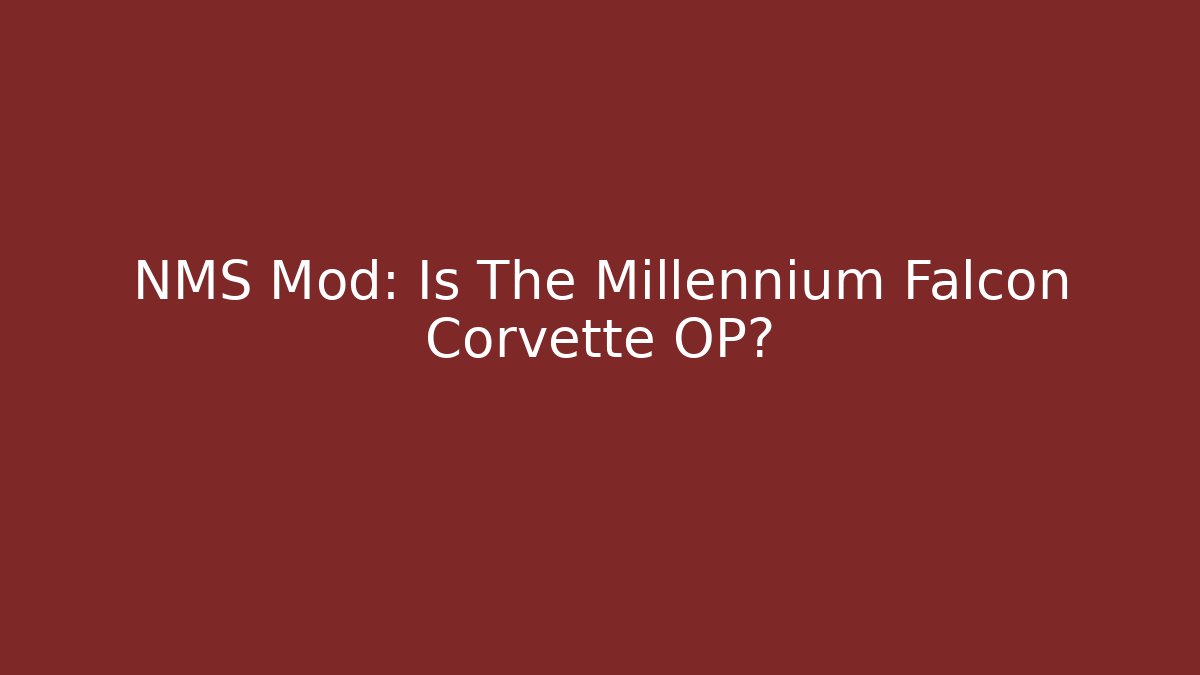 NMS Mod: Is The Millennium Falcon Corvette OP?