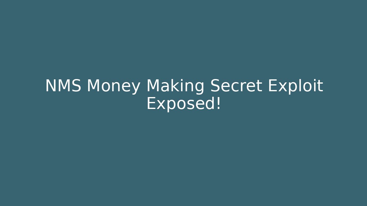 NMS Money Making Secret Exploit Exposed!