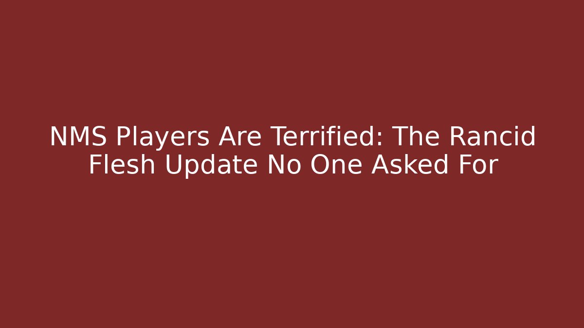 NMS Players Are Terrified: The Rancid Flesh Update No One Asked For