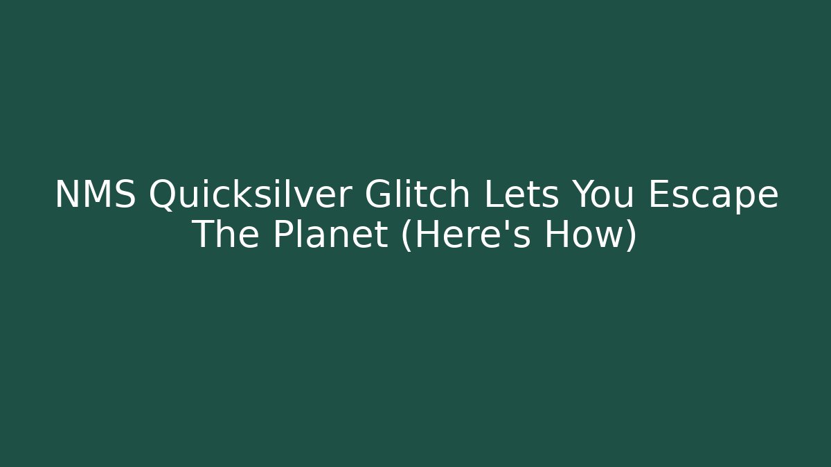 NMS Quicksilver Glitch Lets You Escape The Planet (Here’s How)