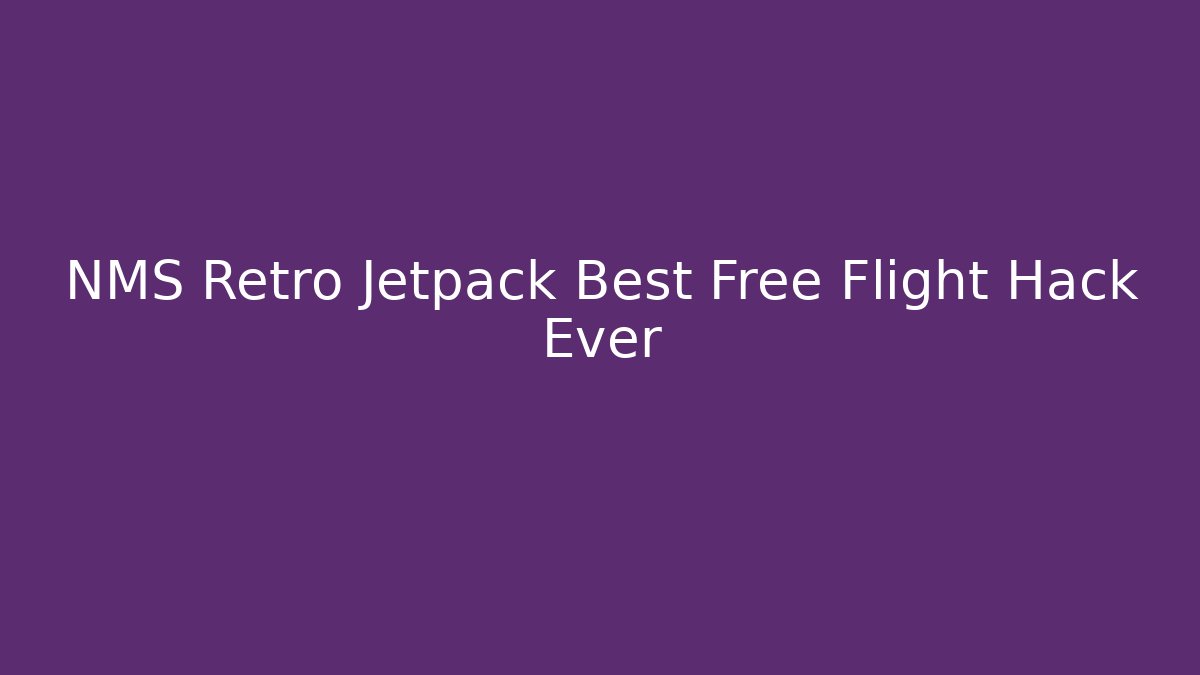NMS Retro Jetpack Best Free Flight Hack Ever