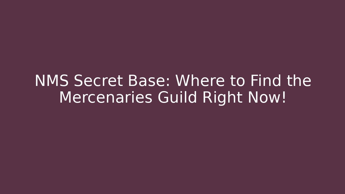 NMS Secret Base: Where to Find the Mercenaries Guild Right Now!