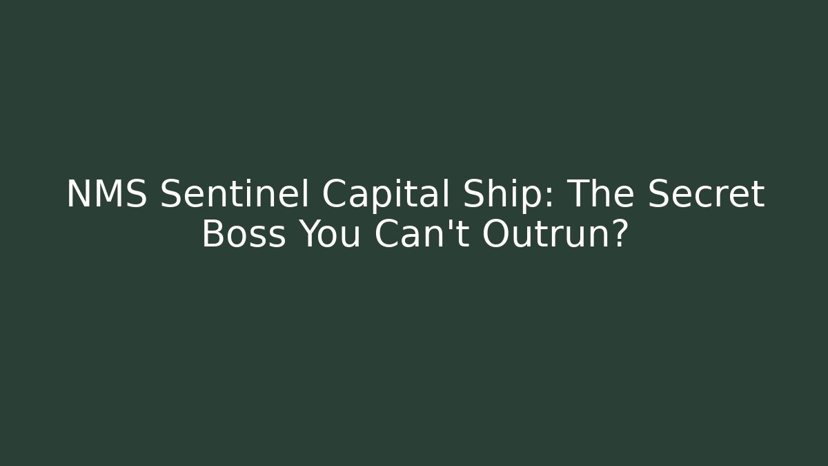 NMS Sentinel Capital Ship: The Secret Boss You Can't Outrun?