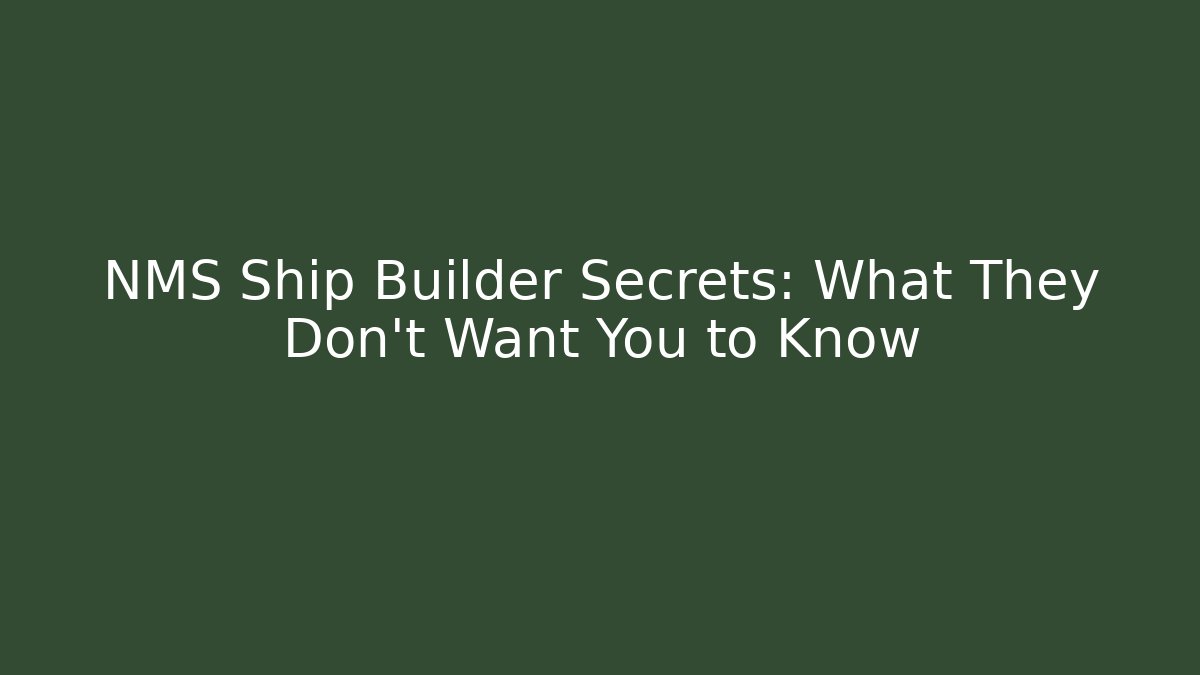 NMS Ship Builder Secrets: What They Don't Want You to Know