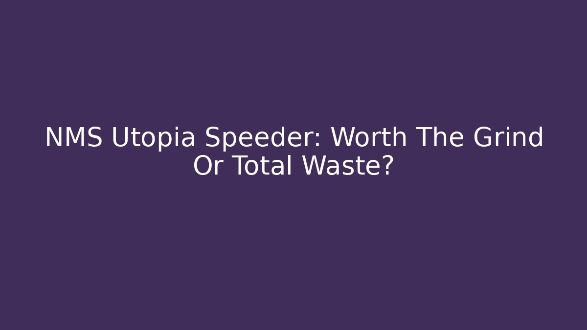 NMS Utopia Speeder: Worth The Grind Or Total Waste?