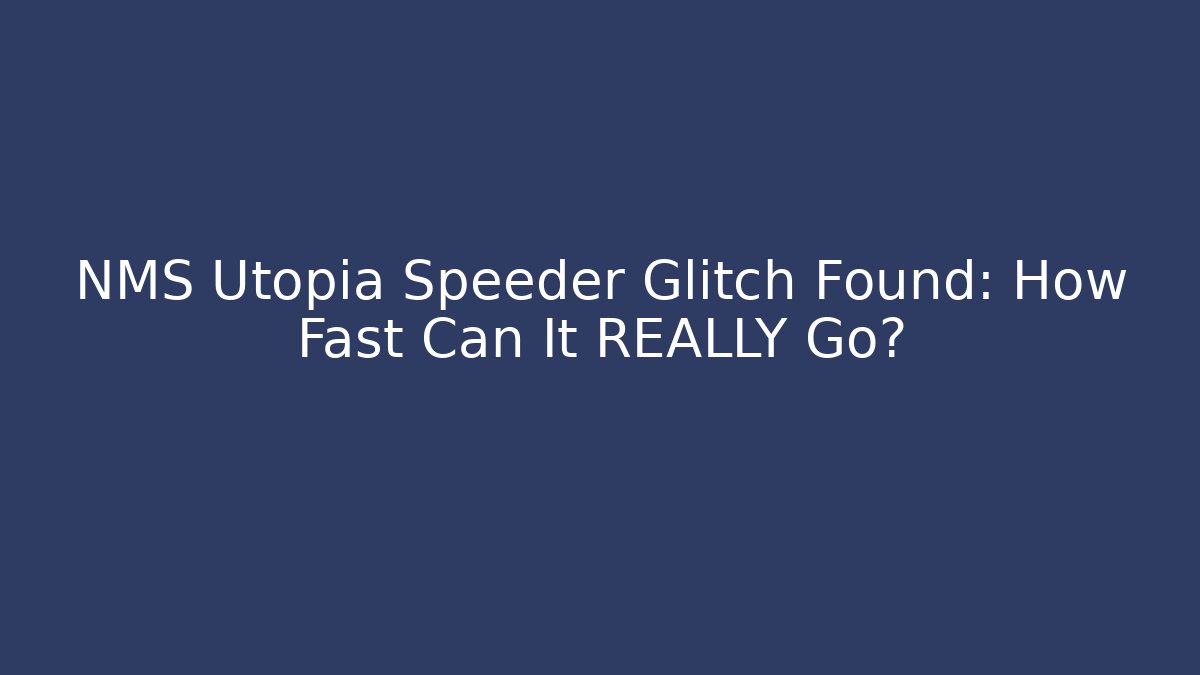 NMS Utopia Speeder Glitch Found: How Fast Can It REALLY Go?