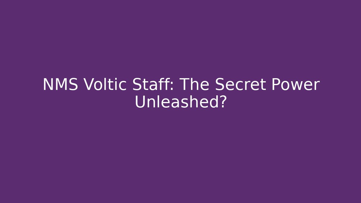NMS Voltic Staff: The Secret Power Unleashed?