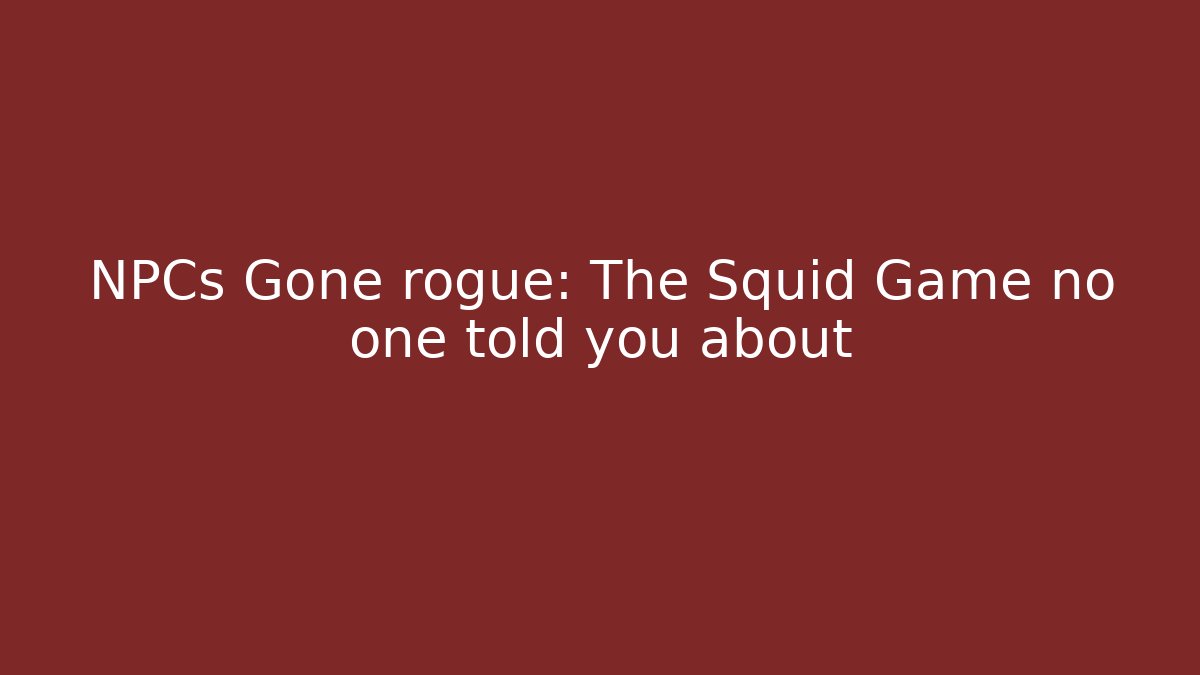 NPCs Gone rogue: The Squid Game no one told you about