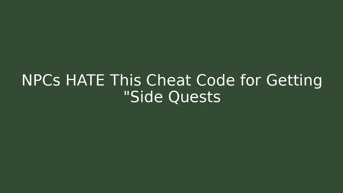 NPCs HATE This Cheat Code for Getting "Side Quests