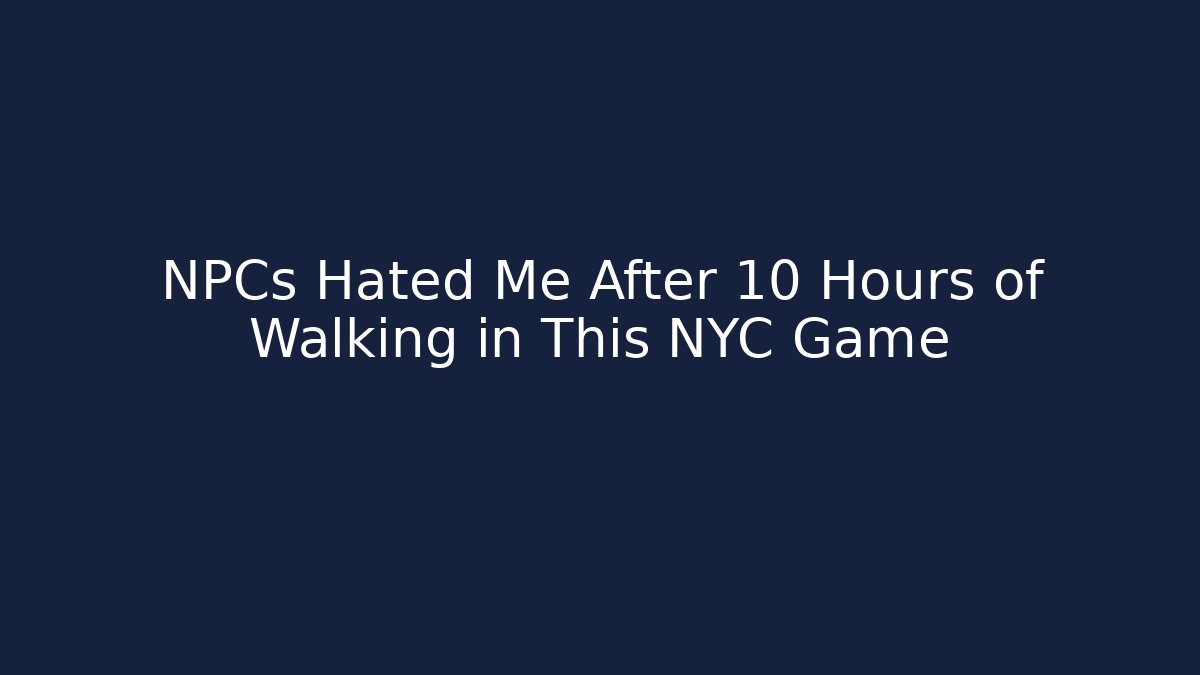 NPCs Hated Me After 10 Hours of Walking in This NYC Game