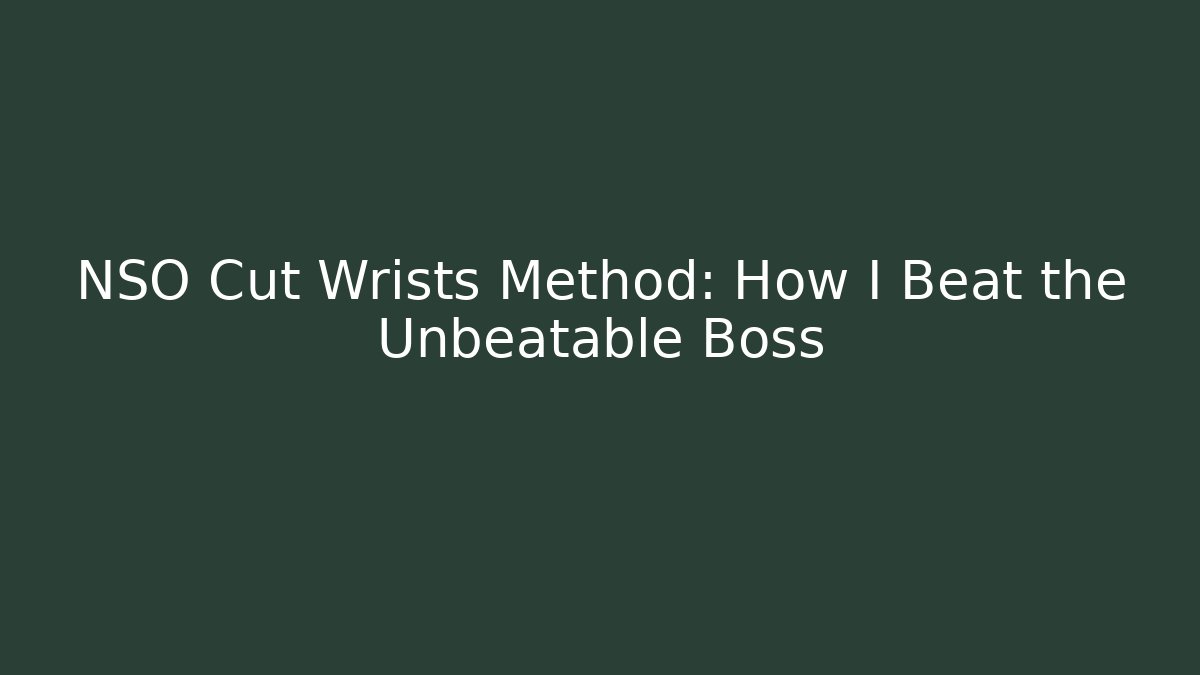 NSO Cut Wrists Method: How I Beat the Unbeatable Boss
