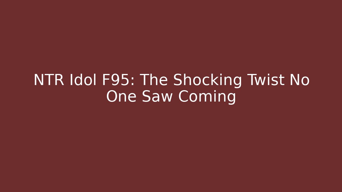 NTR Idol F95: The Shocking Twist No One Saw Coming