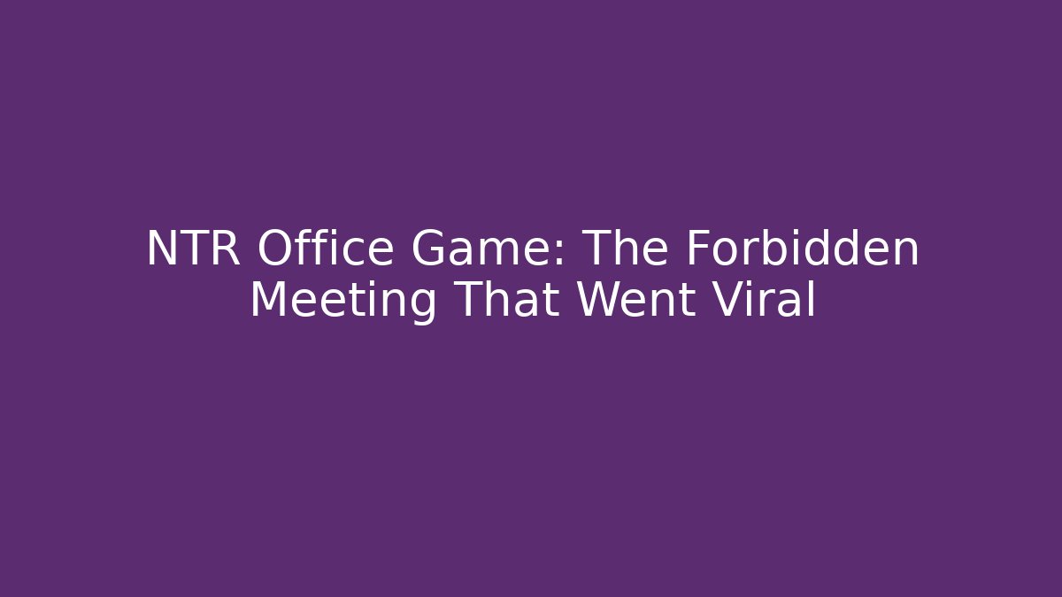 NTR Office Game: The Forbidden Meeting That Went Viral
