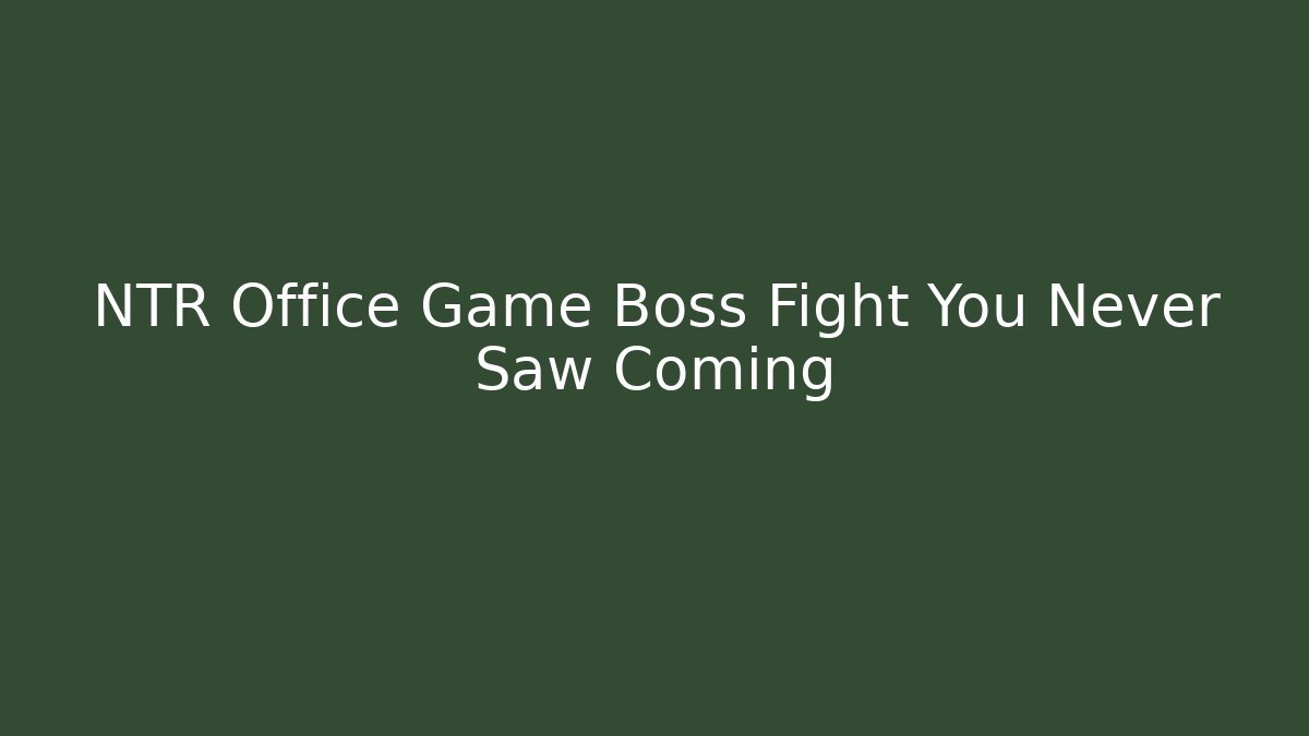 NTR Office Game Boss Fight You Never Saw Coming - Critter Realm