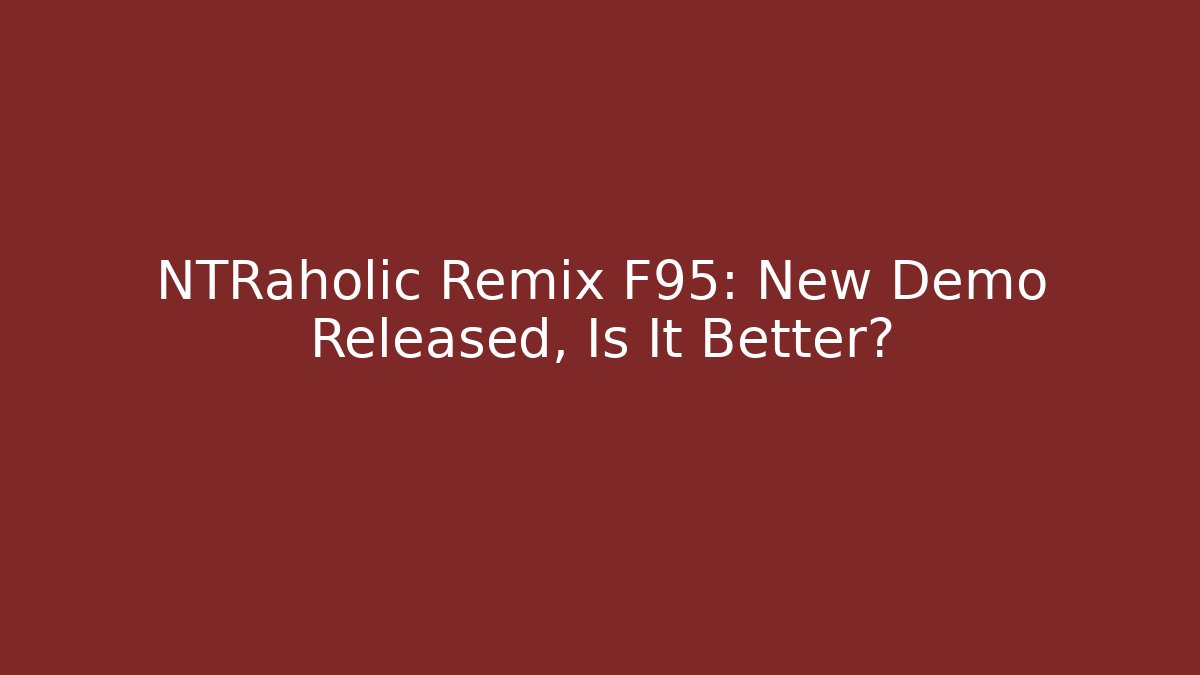 NTRaholic Remix F95: New Demo Released, Is It Better?