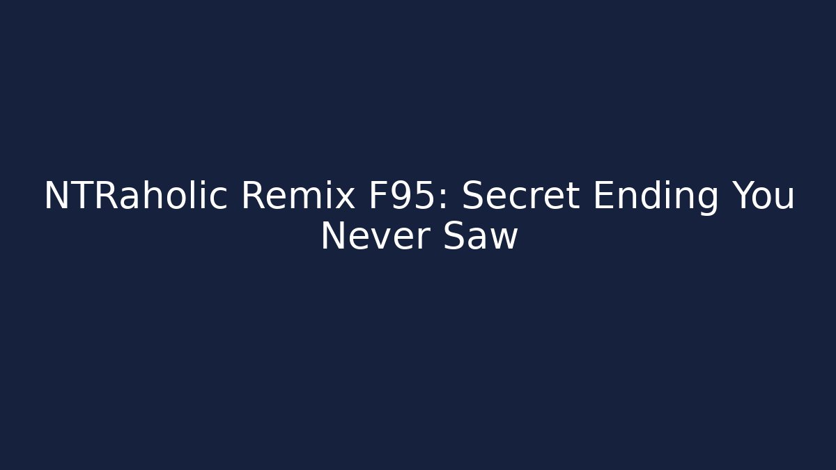 NTRaholic Remix F95: Secret Ending You Never Saw