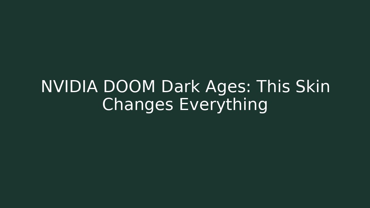 NVIDIA DOOM Dark Ages: This Skin Changes Everything