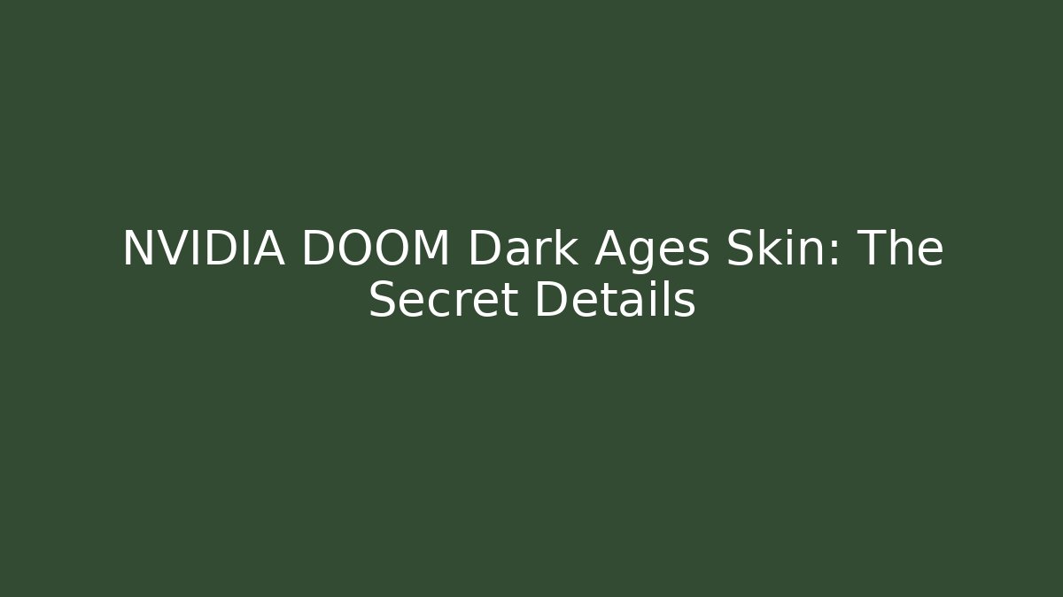 NVIDIA DOOM Dark Ages Skin: The Secret Details