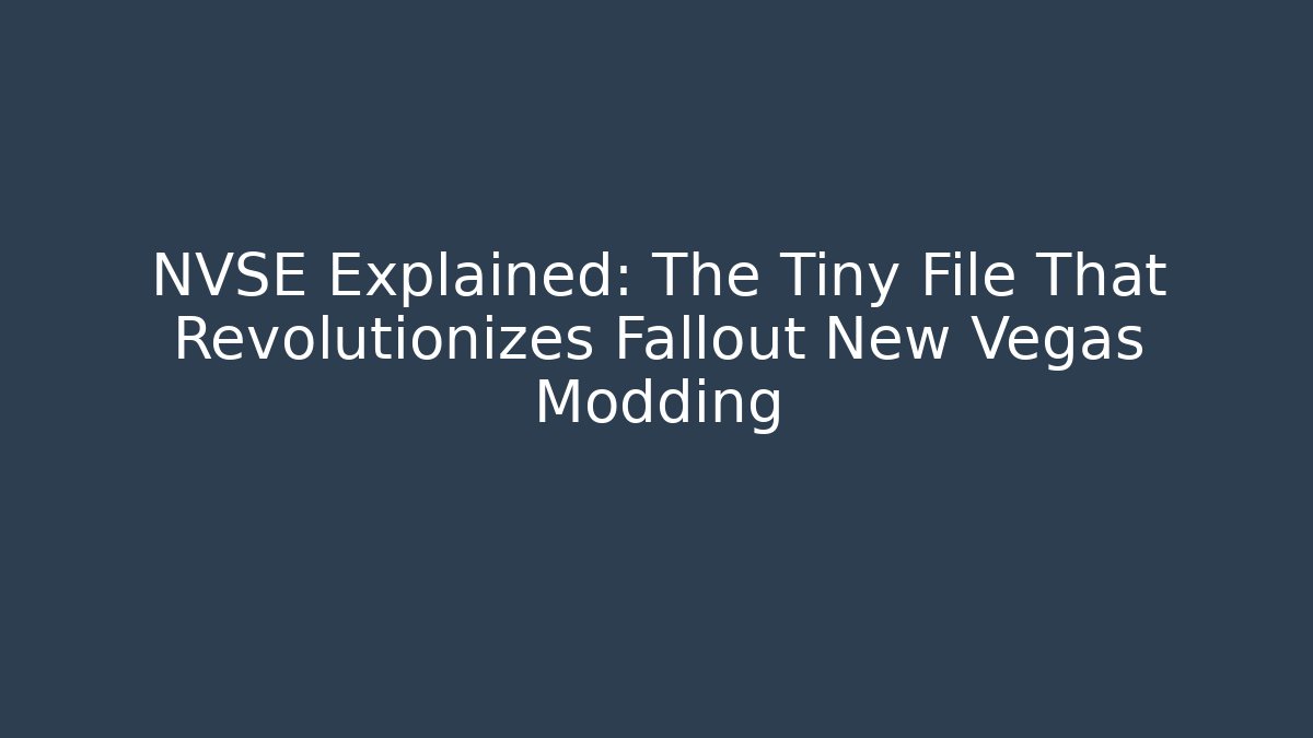 NVSE Explained: The Tiny File That Revolutionizes Fallout New Vegas Modding