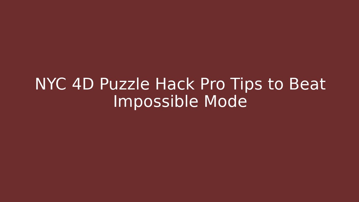 NYC 4D Puzzle Hack Pro Tips to Beat Impossible Mode - Critter Realm