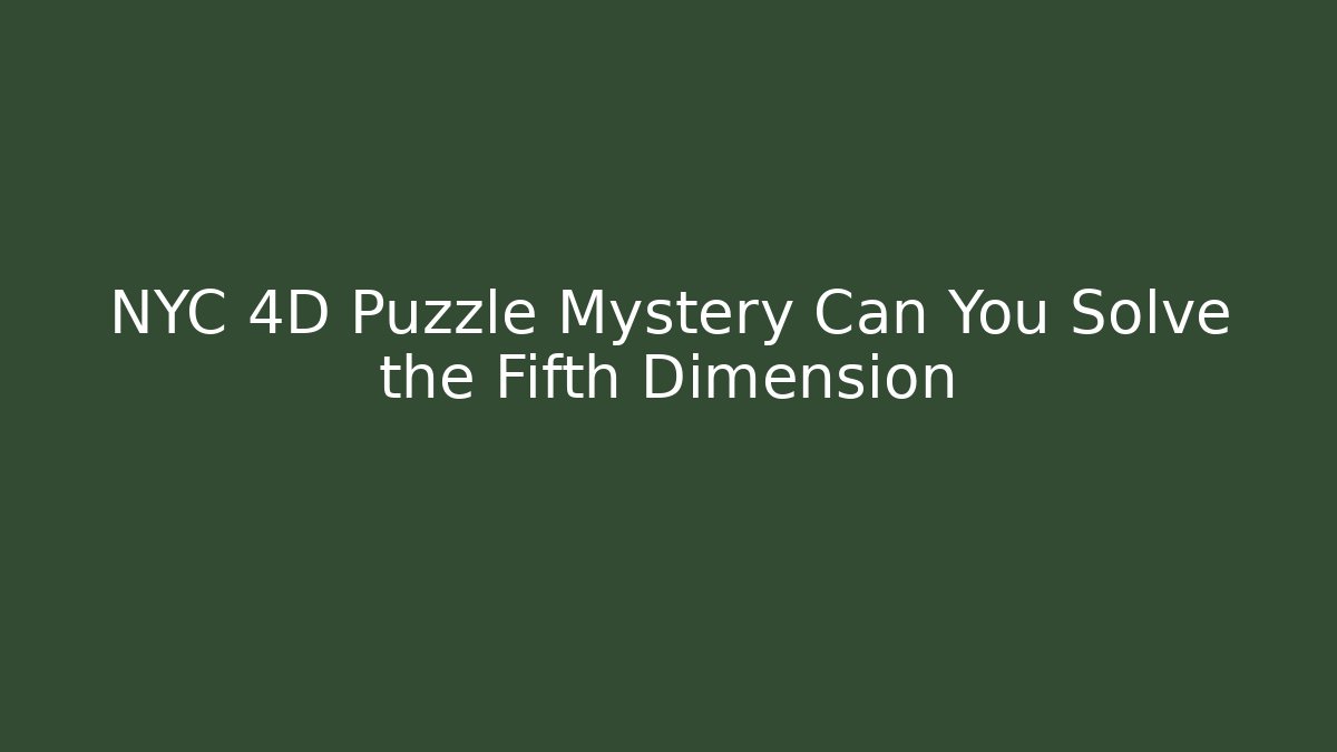 NYC 4D Puzzle Mystery Can You Solve the Fifth Dimension