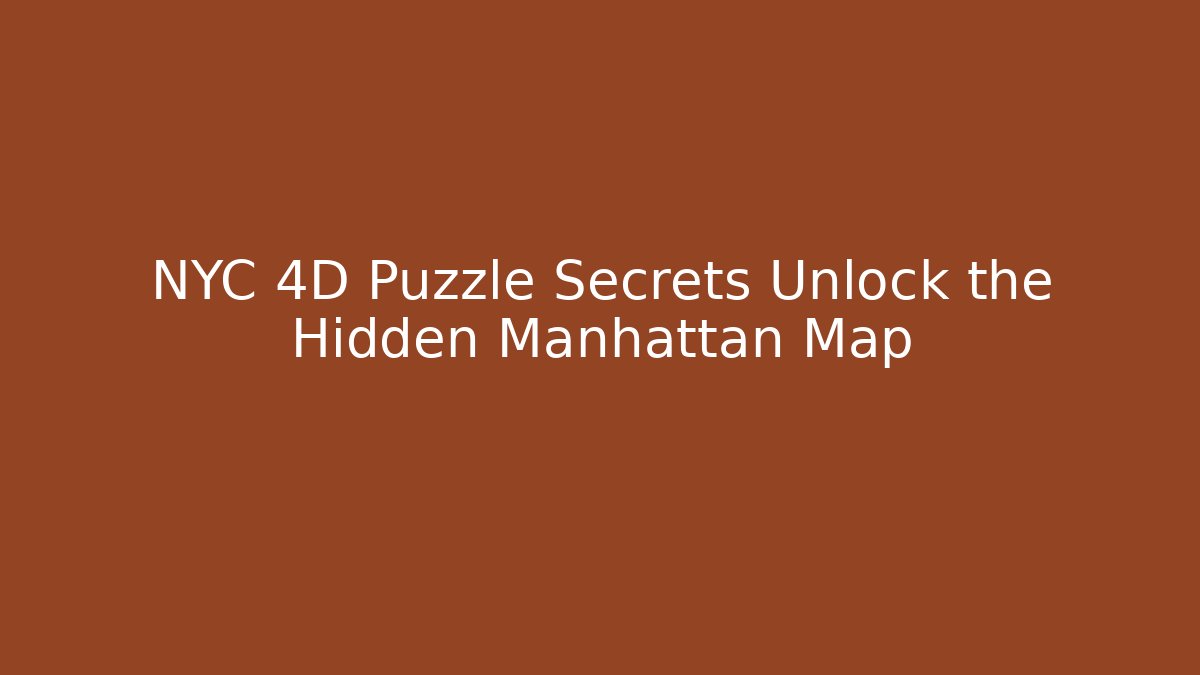 NYC 4D Puzzle Secrets Unlock the Hidden Manhattan Map