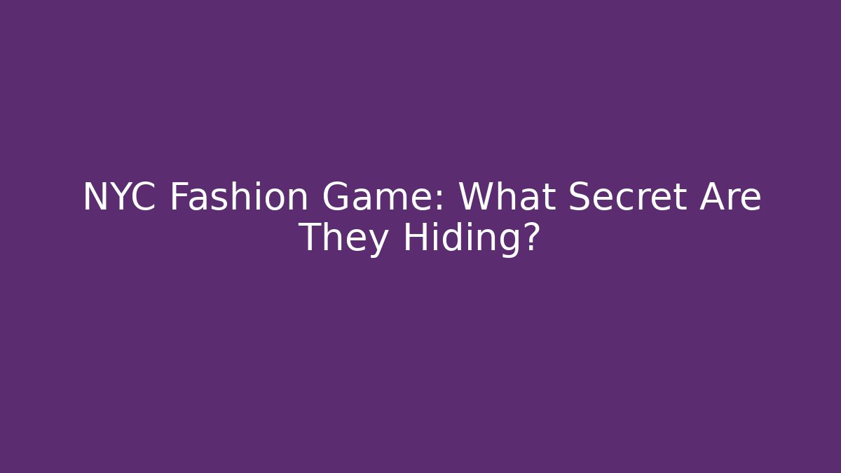 NYC Fashion Game: What Secret Are They Hiding?