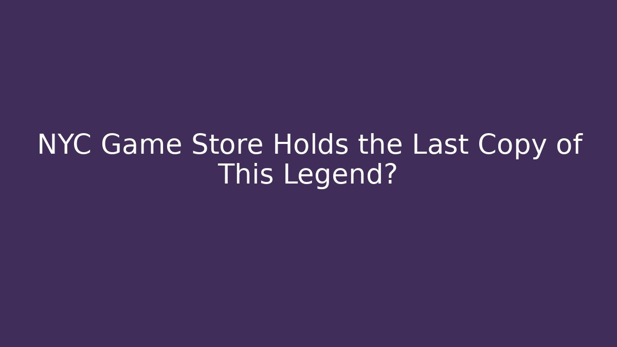 NYC Game Store Holds the Last Copy of This Legend?