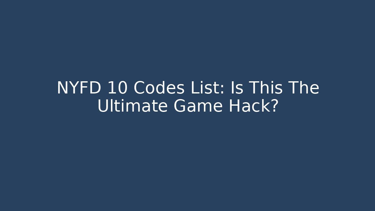 NYFD 10 Codes List: Is This The Ultimate Game Hack? - Critter Realm