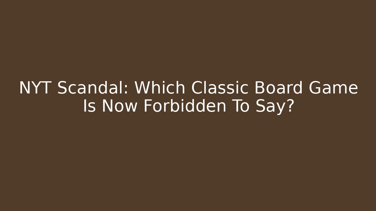 NYT Scandal: Which Classic Board Game Is Now Forbidden To Say?