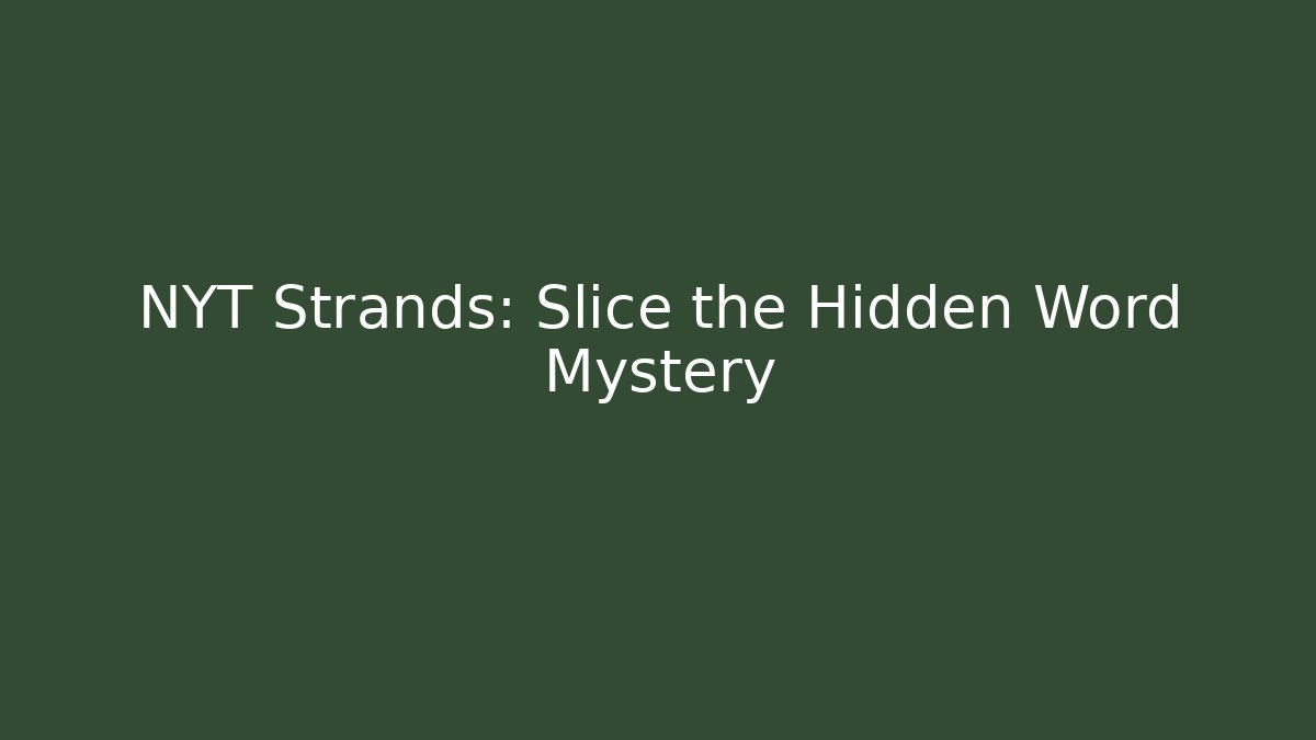 NYT Strands: Slice the Hidden Word Mystery