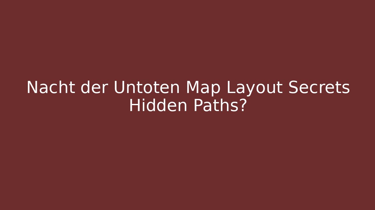 Nacht der Untoten Map Layout Secrets Hidden Paths? - Critter Realm