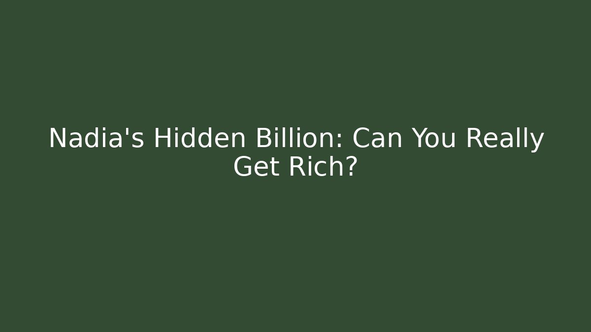 Nadia's Hidden Billion: Can You Really Get Rich?