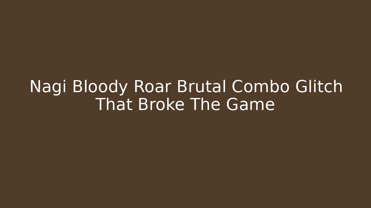 Nagi Bloody Roar Brutal Combo Glitch That Broke The Game
