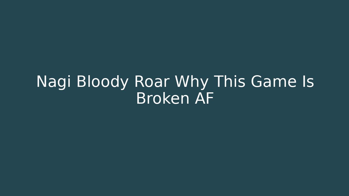 Nagi Bloody Roar Why This Game Is Broken AF