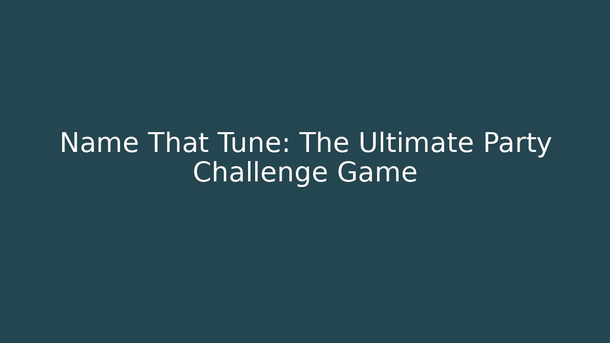 Name That Tune: The Ultimate Party Challenge Game