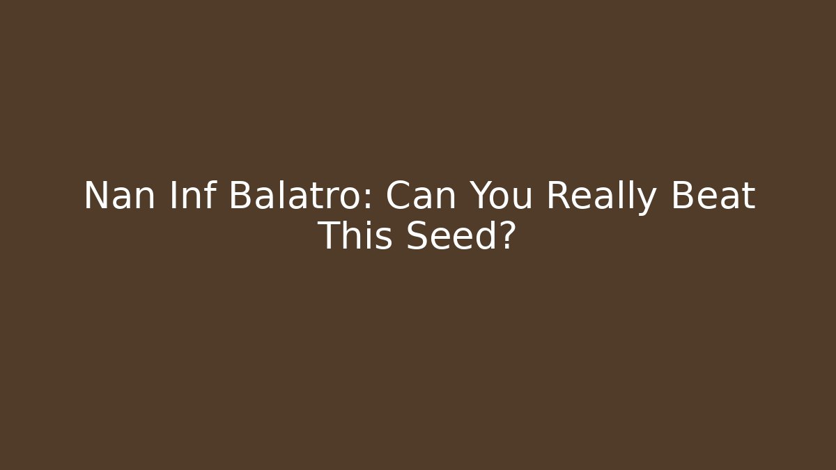Nan Inf Balatro: Can You Really Beat This Seed?