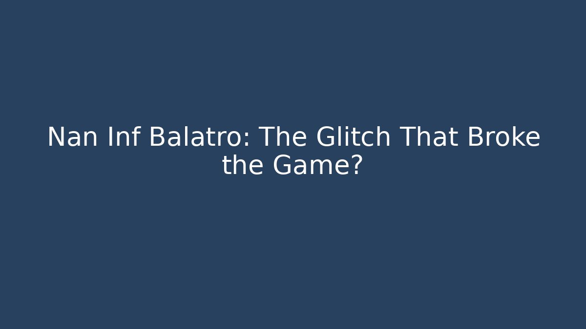 Nan Inf Balatro: The Glitch That Broke the Game?